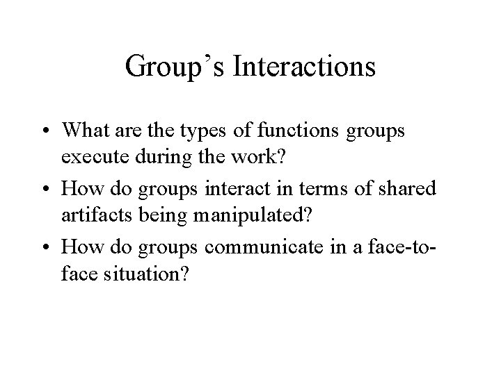 Group’s Interactions • What are the types of functions groups execute during the work?