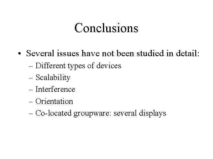 Conclusions • Several issues have not been studied in detail: – Different types of