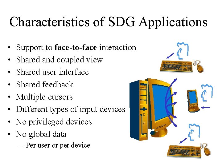 Characteristics of SDG Applications • • Support to face-to-face interaction Shared and coupled view