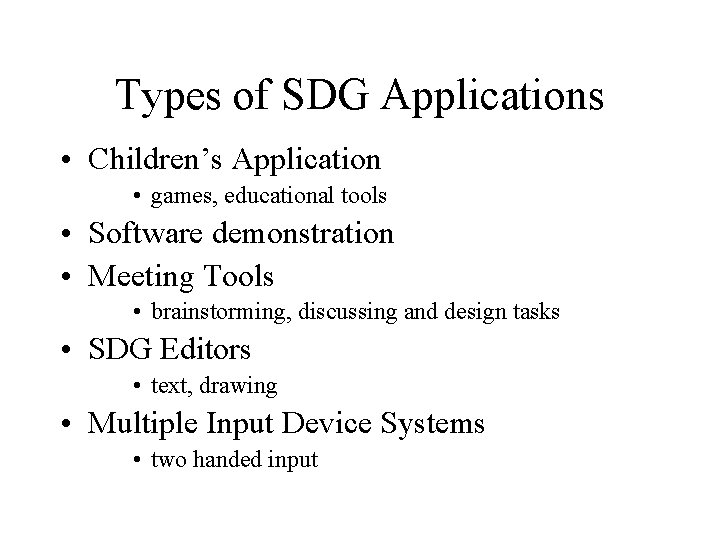 Types of SDG Applications • Children’s Application • games, educational tools • Software demonstration