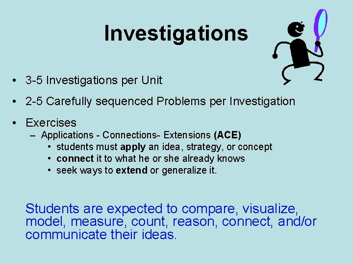 Investigations • 3 -5 Investigations per Unit • 2 -5 Carefully sequenced Problems per
