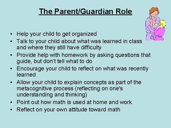 The Parent/Guardian Role • Help your child to get organized • Talk to your