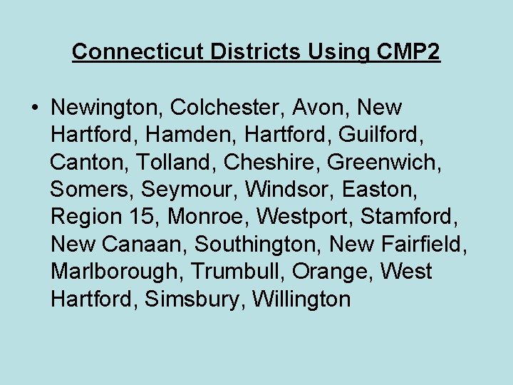 Connecticut Districts Using CMP 2 • Newington, Colchester, Avon, New Hartford, Hamden, Hartford, Guilford,
