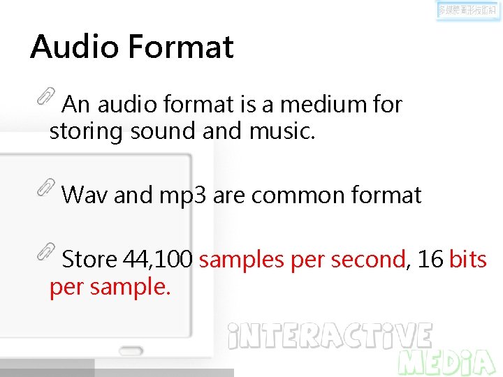 Audio Format An audio format is a medium for storing sound and music. Wav