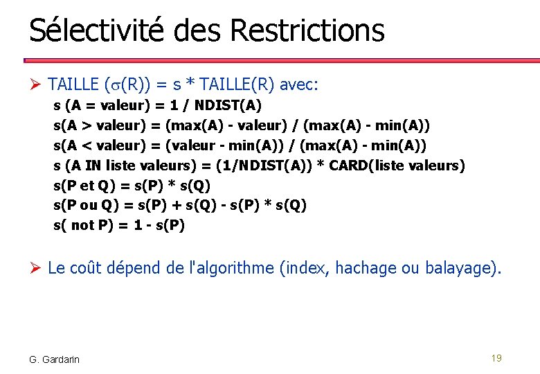 Sélectivité des Restrictions Ø TAILLE (s(R)) = s * TAILLE(R) avec: s (A =