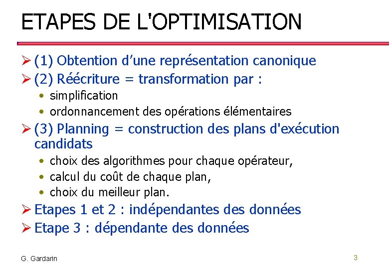 ETAPES DE L'OPTIMISATION Ø (1) Obtention d’une représentation canonique Ø (2) Réécriture = transformation