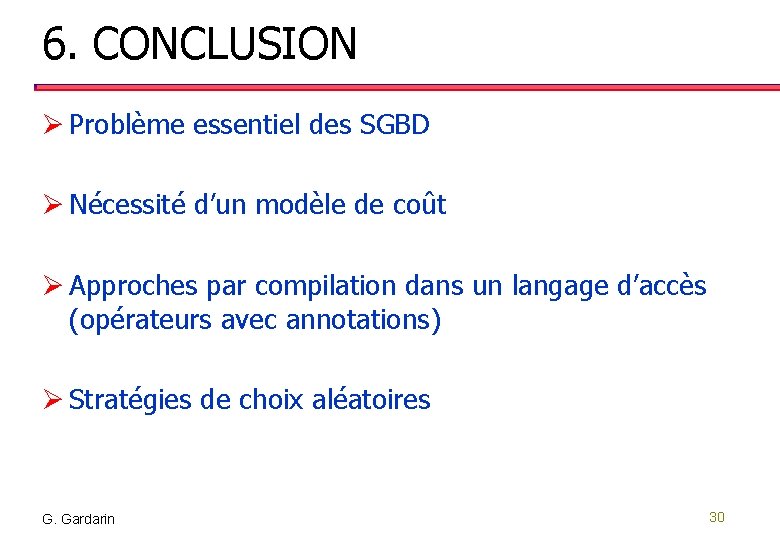 6. CONCLUSION Ø Problème essentiel des SGBD Ø Nécessité d’un modèle de coût Ø