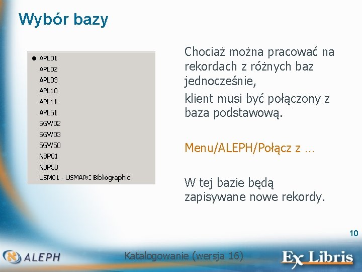 Wybór bazy Chociaż można pracować na rekordach z różnych baz jednocześnie, klient musi być