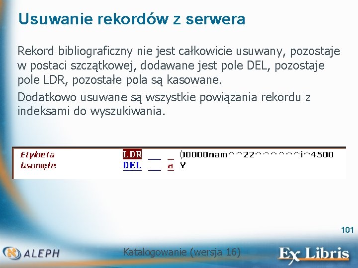 Usuwanie rekordów z serwera Rekord bibliograficzny nie jest całkowicie usuwany, pozostaje w postaci szczątkowej,