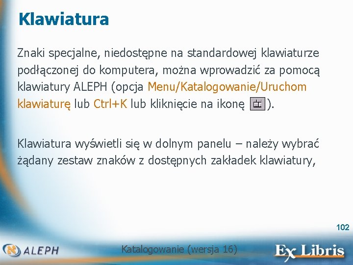 Klawiatura Znaki specjalne, niedostępne na standardowej klawiaturze podłączonej do komputera, można wprowadzić za pomocą