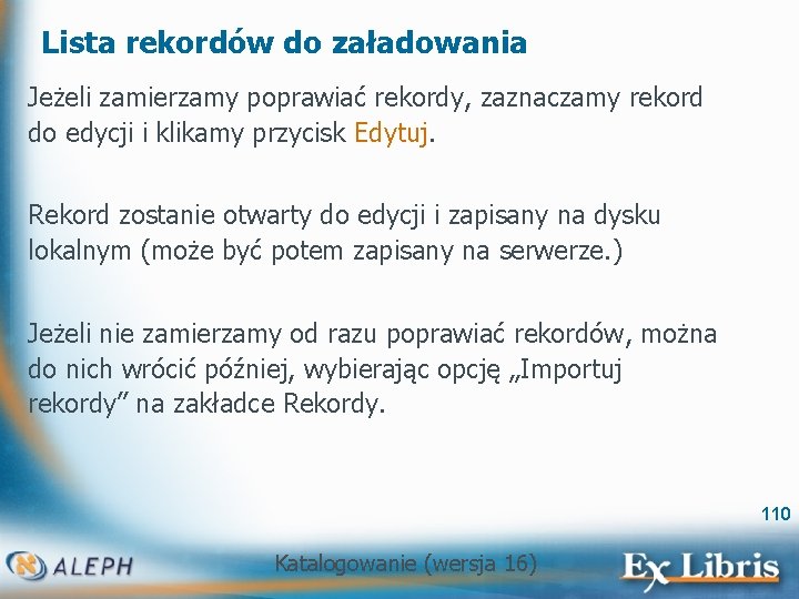 Lista rekordów do załadowania Jeżeli zamierzamy poprawiać rekordy, zaznaczamy rekord do edycji i klikamy