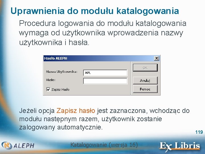 Uprawnienia do modułu katalogowania Procedura logowania do modułu katalogowania wymaga od użytkownika wprowadzenia nazwy