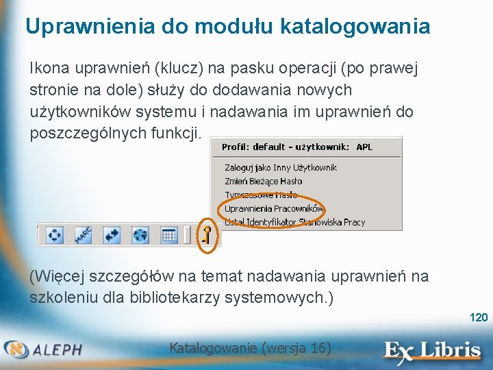 Uprawnienia do modułu katalogowania Ikona uprawnień (klucz) na pasku operacji (po prawej stronie na