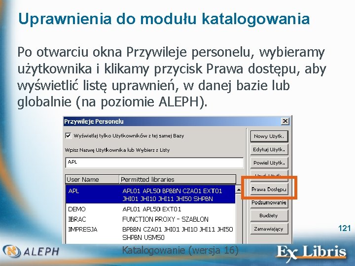 Uprawnienia do modułu katalogowania Po otwarciu okna Przywileje personelu, wybieramy użytkownika i klikamy przycisk