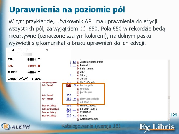 Uprawnienia na poziomie pól W tym przykładzie, użytkownik APL ma uprawnienia do edycji wszystkich