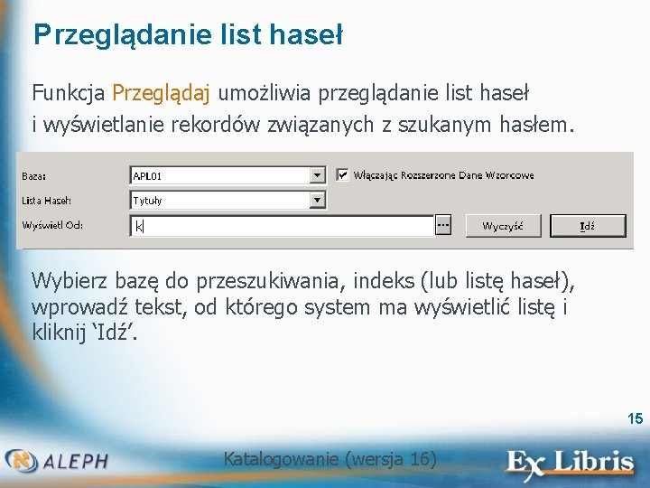 Przeglądanie list haseł Funkcja Przeglądaj umożliwia przeglądanie list haseł i wyświetlanie rekordów związanych z