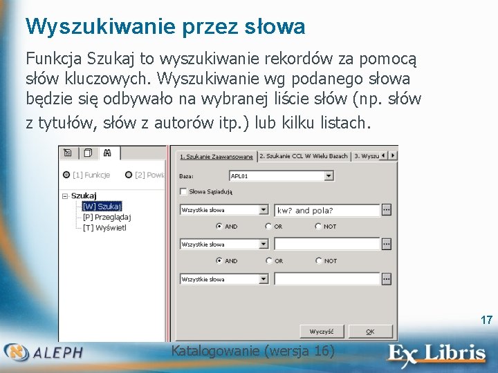 Wyszukiwanie przez słowa Funkcja Szukaj to wyszukiwanie rekordów za pomocą słów kluczowych. Wyszukiwanie wg