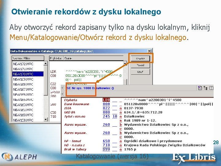 Otwieranie rekordów z dysku lokalnego Aby otworzyć rekord zapisany tylko na dysku lokalnym, kliknij