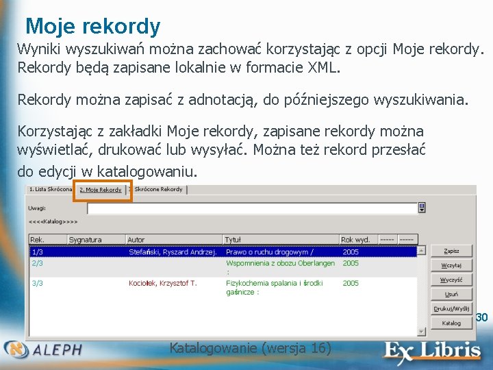 Moje rekordy Wyniki wyszukiwań można zachować korzystając z opcji Moje rekordy. Rekordy będą zapisane