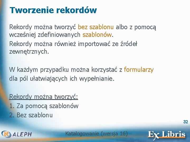 Tworzenie rekordów Rekordy można tworzyć bez szablonu albo z pomocą wcześniej zdefiniowanych szablonów. Rekordy