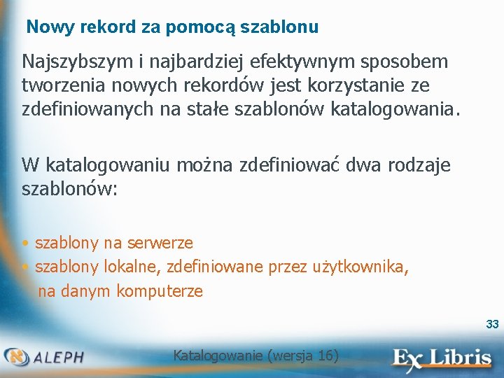 Nowy rekord za pomocą szablonu Najszybszym i najbardziej efektywnym sposobem tworzenia nowych rekordów jest