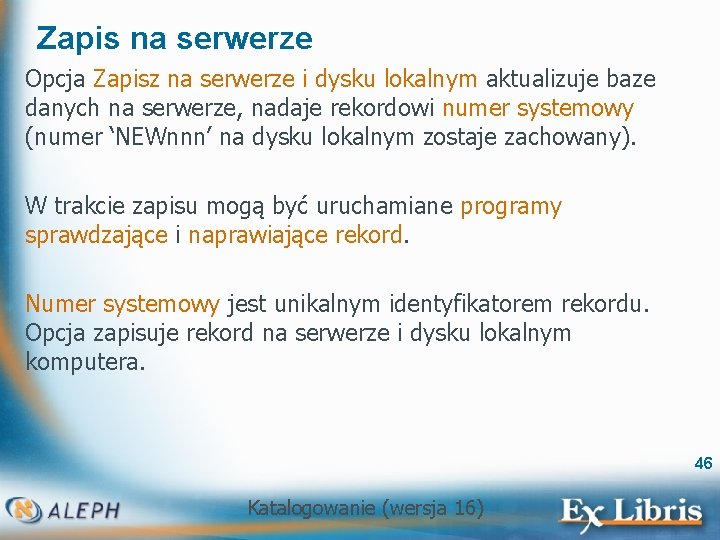 Zapis na serwerze Opcja Zapisz na serwerze i dysku lokalnym aktualizuje baze danych na