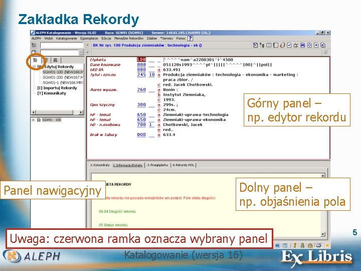 Zakładka Rekordy Górny panel – np. edytor rekordu Panel nawigacyjny Dolny panel – np.