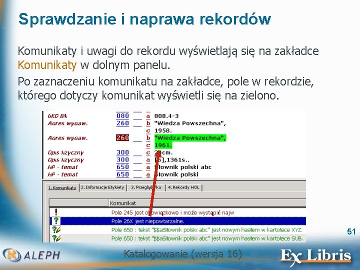 Sprawdzanie i naprawa rekordów Komunikaty i uwagi do rekordu wyświetlają się na zakładce Komunikaty