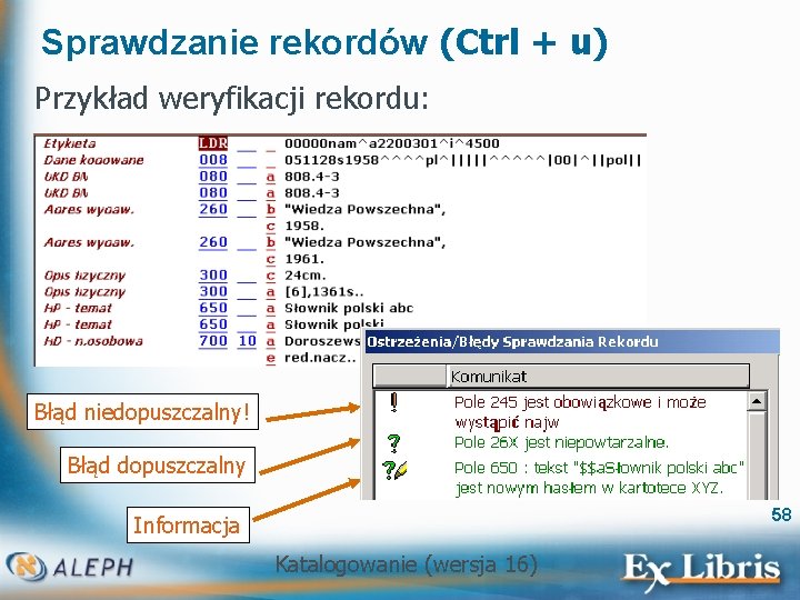 Sprawdzanie rekordów (Ctrl + u) Przykład weryfikacji rekordu: Błąd niedopuszczalny! Błąd dopuszczalny 58 Informacja