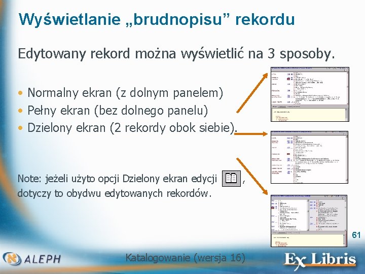 Wyświetlanie „brudnopisu” rekordu Edytowany rekord można wyświetlić na 3 sposoby. • Normalny ekran (z