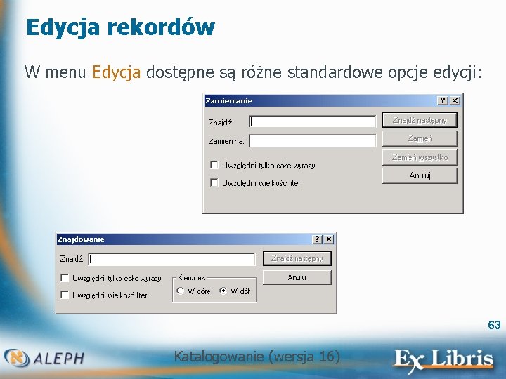 Edycja rekordów W menu Edycja dostępne są różne standardowe opcje edycji: 63 Katalogowanie (wersja