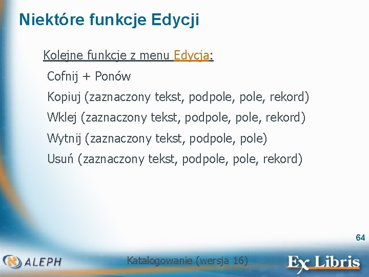 Niektóre funkcje Edycji Kolejne funkcje z menu Edycja: Cofnij + Ponów Kopiuj (zaznaczony tekst,