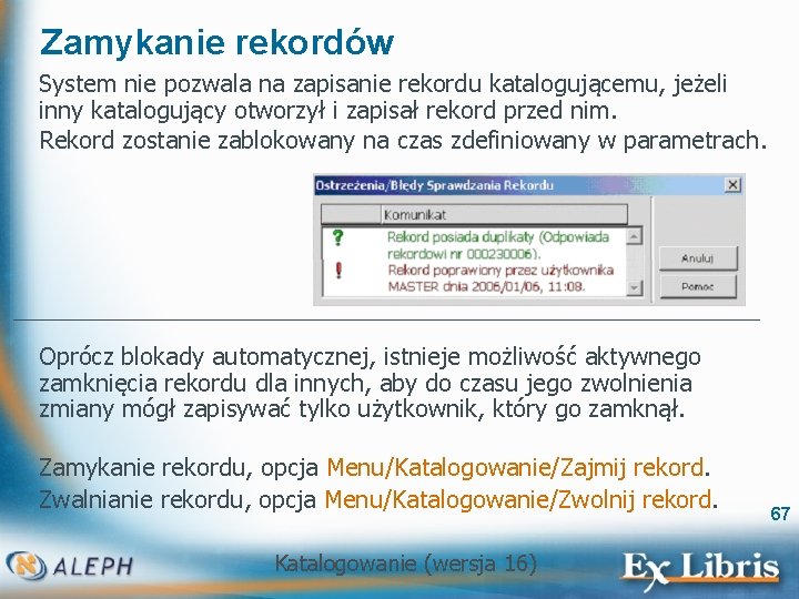 Zamykanie rekordów System nie pozwala na zapisanie rekordu katalogującemu, jeżeli inny katalogujący otworzył i