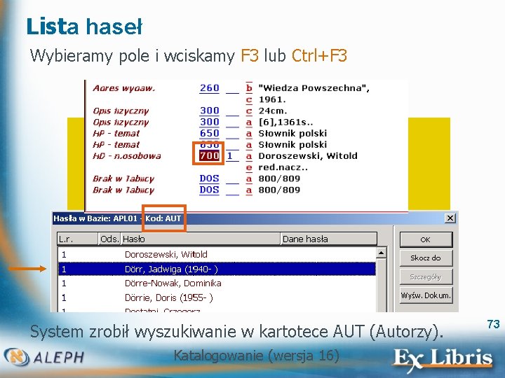 Lista haseł Wybieramy pole i wciskamy F 3 lub Ctrl+F 3 System zrobił wyszukiwanie