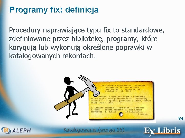 Programy fix: definicja Procedury naprawiające typu fix to standardowe, zdefiniowane przez bibliotekę, programy, które