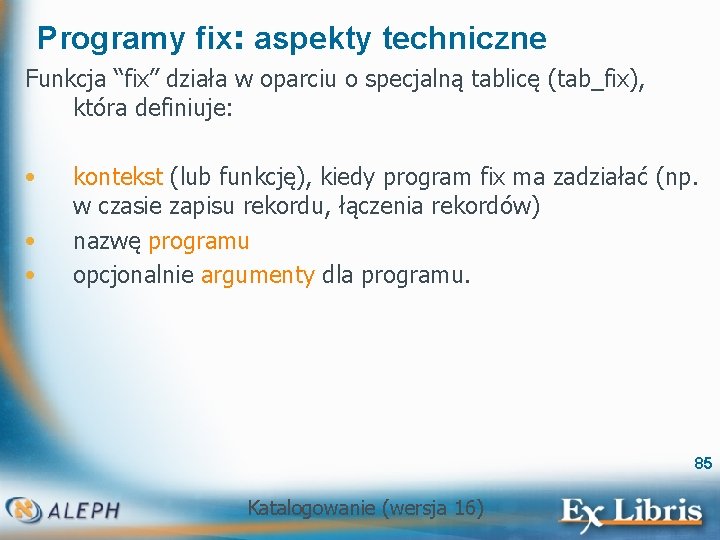 Programy fix: aspekty techniczne Funkcja “fix” działa w oparciu o specjalną tablicę (tab_fix), która