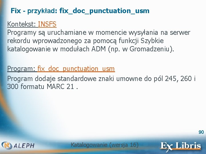 Fix - przykład: fix_doc_punctuation_usm Kontekst: INSFS Programy są uruchamiane w momencie wysyłania na serwer