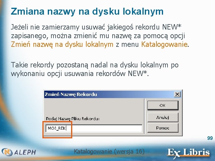 Zmiana nazwy na dysku lokalnym Jeżeli nie zamierzamy usuwać jakiegoś rekordu NEW* zapisanego, można