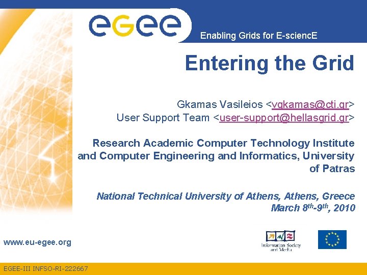 Enabling Grids for E-scienc. E Entering the Grid Gkamas Vasileios <vgkamas@cti. gr> User Support