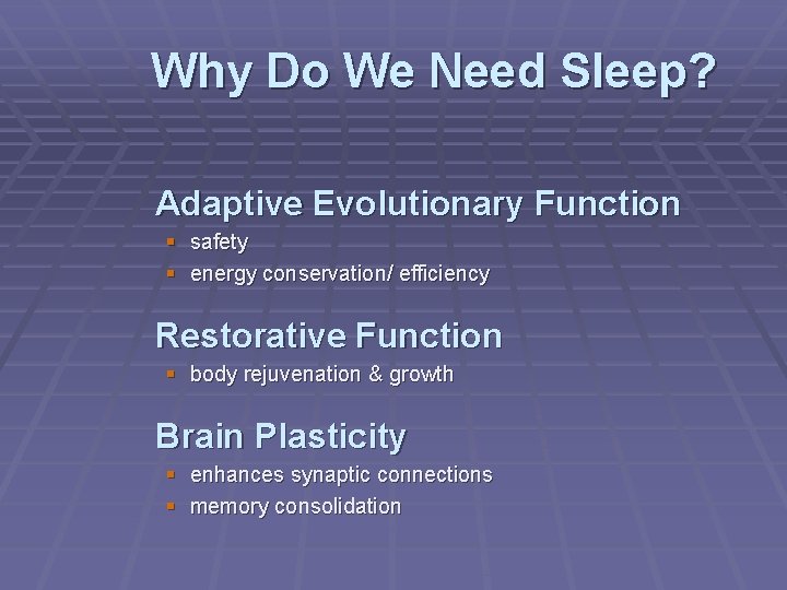 Why Do We Need Sleep? Adaptive Evolutionary Function § safety § energy conservation/ efficiency