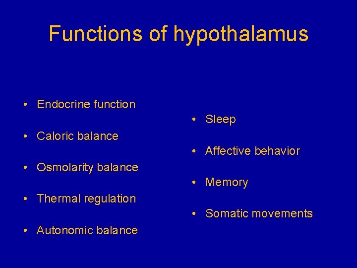 Functions of hypothalamus • Endocrine function • Sleep • Caloric balance • Affective behavior