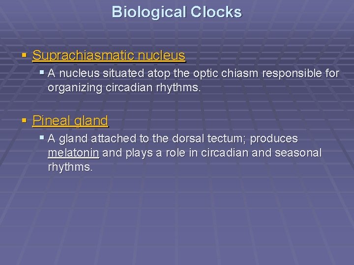 Biological Clocks § Suprachiasmatic nucleus § A nucleus situated atop the optic chiasm responsible