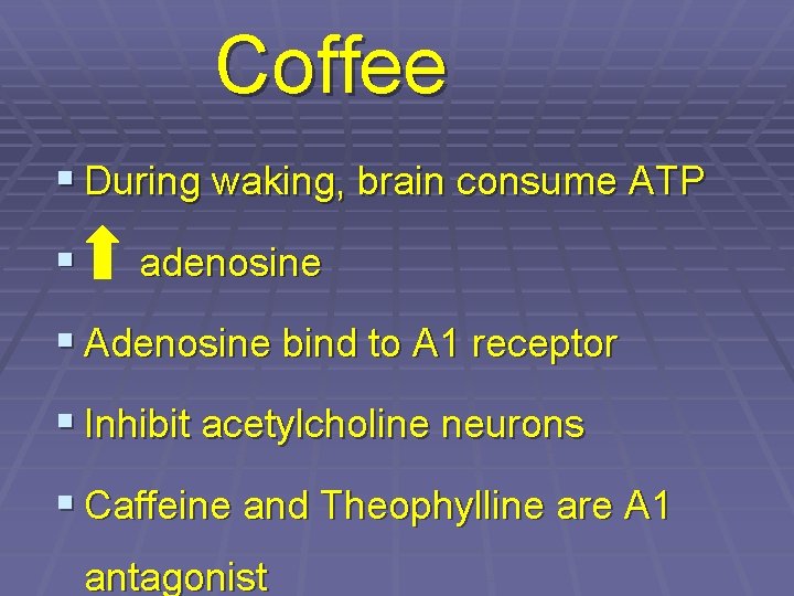 Coffee § During waking, brain consume ATP § adenosine § Adenosine bind to A