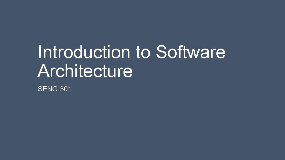 Introduction to Software Architecture SENG 301 