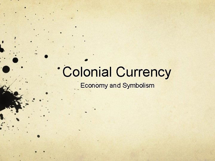 Colonial Currency Economy and Symbolism 