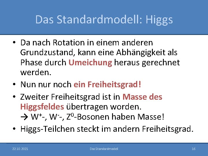 Das Standardmodell: Higgs • Da nach Rotation in einem anderen Grundzustand, kann eine Abhängigkeit