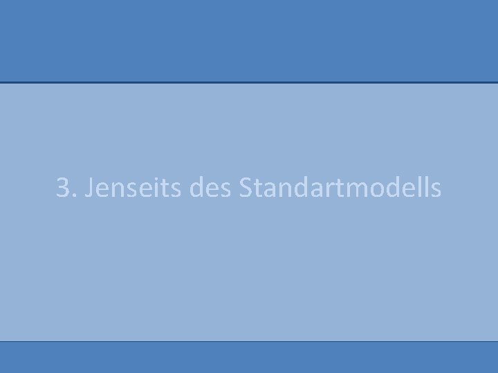 3. Jenseits des Standartmodells 