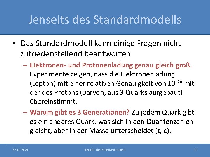 Jenseits des Standardmodells • Das Standardmodell kann einige Fragen nicht zufriedenstellend beantworten – Elektronen-