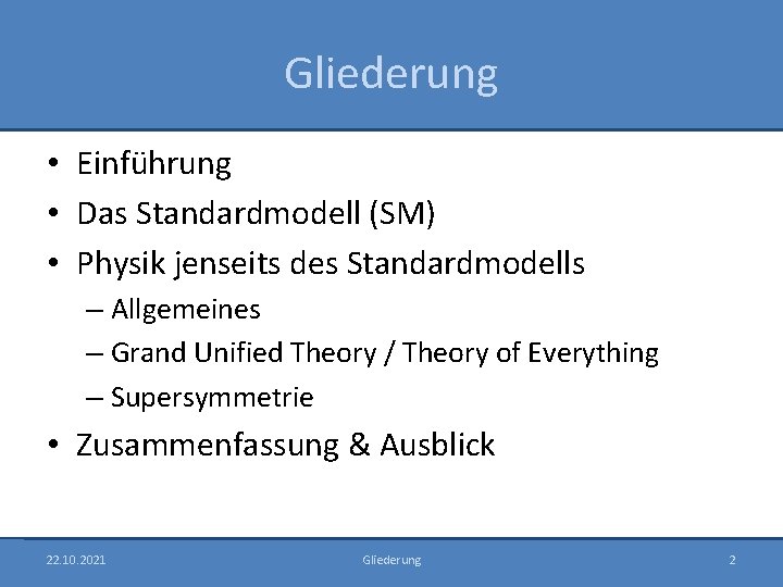 Gliederung • Einführung • Das Standardmodell (SM) • Physik jenseits des Standardmodells – Allgemeines