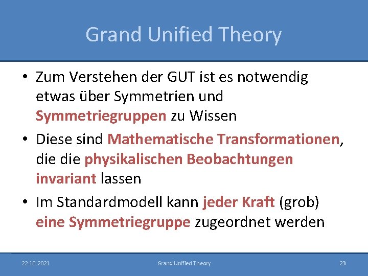 Grand Unified Theory • Zum Verstehen der GUT ist es notwendig etwas über Symmetrien